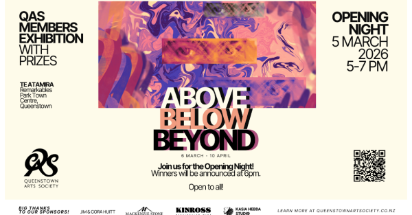 Te Wāhi Toi - Exhibition Opening "ABOVE, BELOW, BEYOND" - Queenstown Arts Society Members' Exhibition  - Open to all!