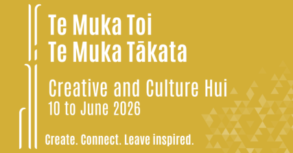 Te Wāhi Toi - Creative and Culture Hui 2026 : Te Muka Toi Te Muka Tākata 
