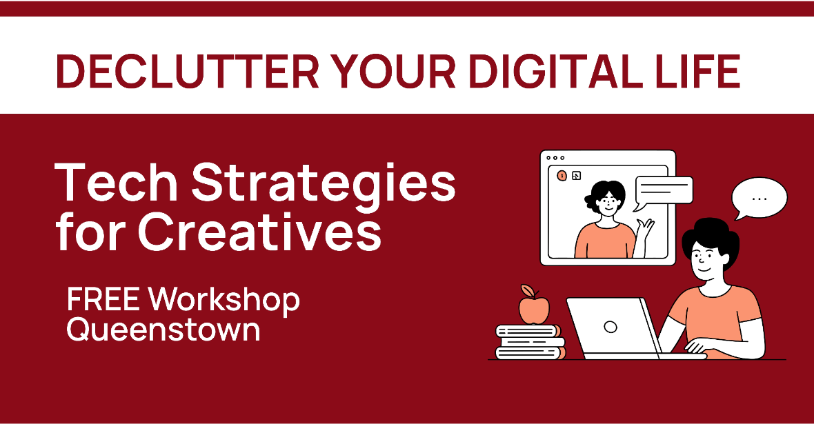 Declutter Your Digital Life: Tech Strategies for Creatives - Queenstown Workshop