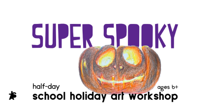 Te Wāhi Toi - Artrageous! Super Spooky - a half day school holiday art workshop